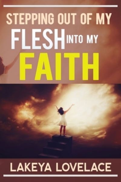 Cover for Lakeya Lovelace · Stepping Out of My Flesh Into My Faith (Taschenbuch) (2021)