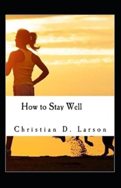 Cover for Christian D Larson · How to Stay Well (Paperback Book) [Illustrated edition] (2021)