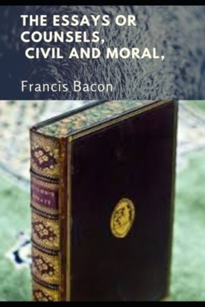 Cover for Francis Bacon · THE ESSAYS OR COUNSELS (Annotated) (Paperback Book) (2021)