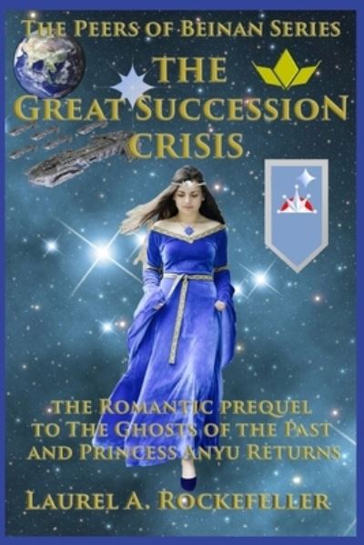 Cover for Laurel A a Rockefeller · The Great Succession Crisis: The Romantic prequel to The Ghosts of the Past and Princess Anyu Returns - Peers of Beinan (Paperback Book) (2021)