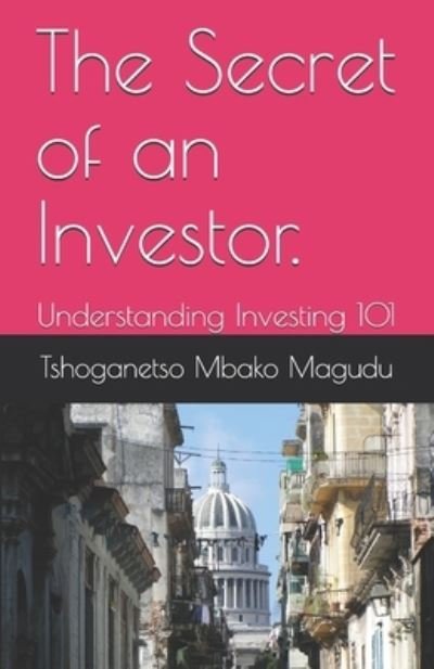 Cover for Tshoganetso Mbako Magudu · The Secret of an Investor. (Paperback Bog) (2021)