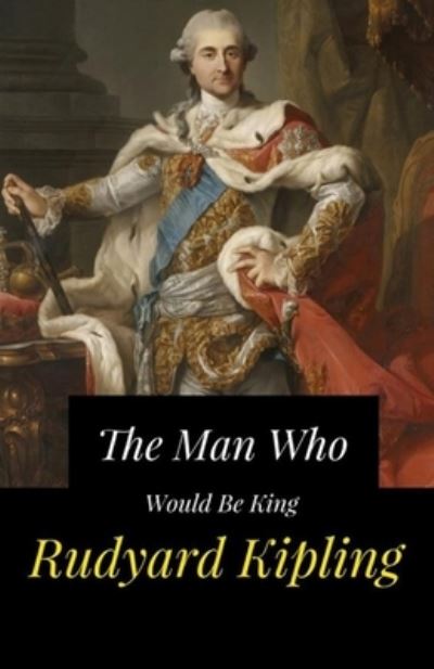 Cover for Rudyard Kipling · Man Who Would Be King Illustrated (N/A) (2021)