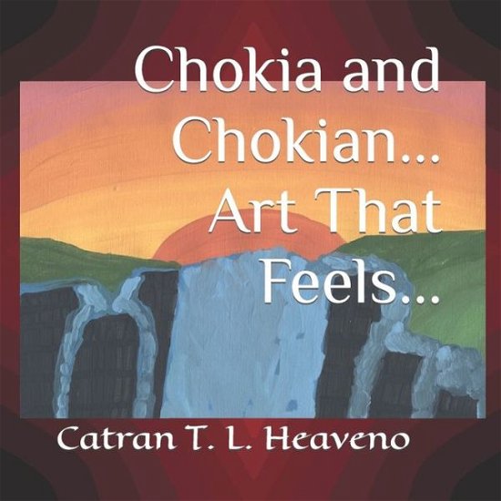 Cover for Catran T L Heaveno · Chokia and Chokian... Art That Feels... Book 1 (Pocketbok) (2022)