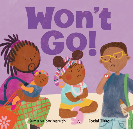 Cover for Sumana Seeboruth · Won't Go! - Feelings &amp; Firsts (Board book) (2025)