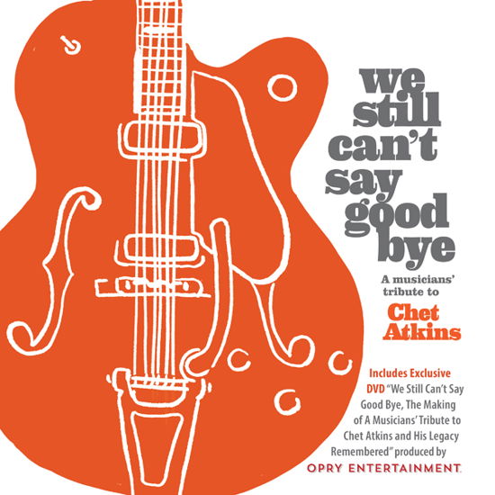 We Still Can't Say Goodbye: a Musicians' Tribute to Chet Atkins (DVD/CD) (2024)