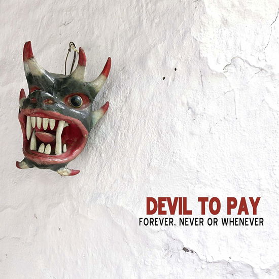 Forever Never Or Whenever - Devil To Pay - Muziek - RIPPLE MUSIC - 0856974008753 - 6 december 2019
