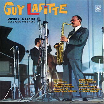 Cover for Guy Lafitte · Quartet &amp; Sextet Sessions 1956-1962 (CD) (2018)