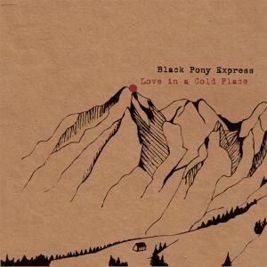 Love In A Cold Place - Black Pony Express - Musik - BANG - 8435008889753 - 14. Dezember 2006