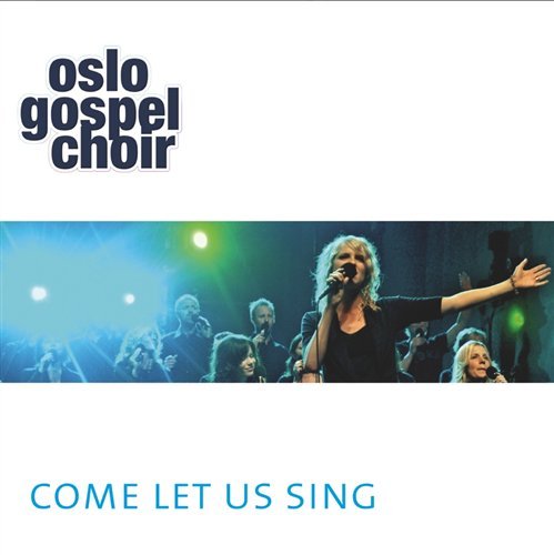 Cover for Oslo Gospel Choir · Come Let Us Sing (CD) (2010)