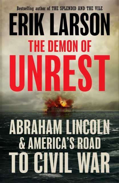 Cover for Erik Larson · The Demon of Unrest: Abraham Lincoln &amp; America’s Road to Civil War (Innbunden bok) (2024)