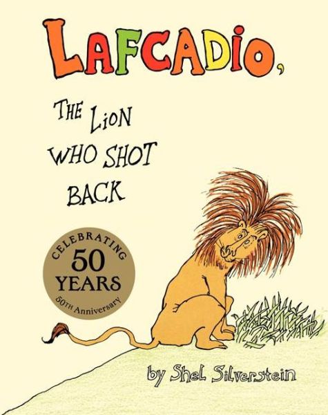 Cover for Shel Silverstein · The Uncle Shelby's Story of Lafcadio, the Lion Who Shot Back (Gebundenes Buch) [50 Anv edition] (2013)