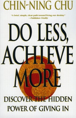 Do Less, Achieve More: Discover the Hidden Powers Giving in - Chin-ning Chu - Books - William Morrow Paperbacks - 9780060988753 - October 17, 2000