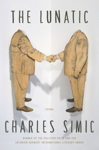 The Lunatic: Poems - Charles Simic - Livros - HarperCollins Publishers Inc - 9780062364753 - 19 de janeiro de 2016