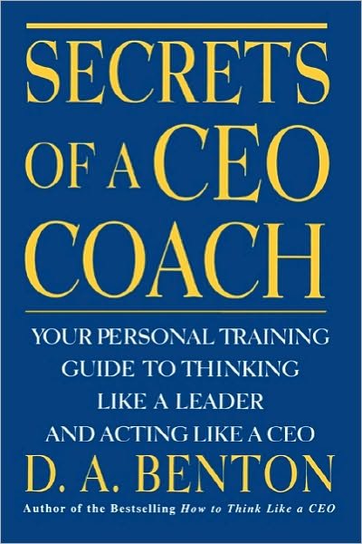 D. A. Benton · Secrets of a CEO Coach:  Your Personal Training Guide to Thinking Like a Leader and Acting Like a CEO (Pocketbok) [New edition] (2000)