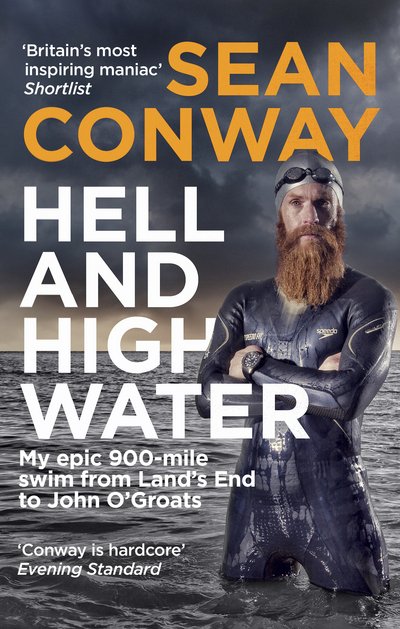 Hell and High Water: My Epic 900-Mile Swim from Land’s End to John O'Groats - Sean Conway - Boeken - Ebury Publishing - 9780091959753 - 9 maart 2017