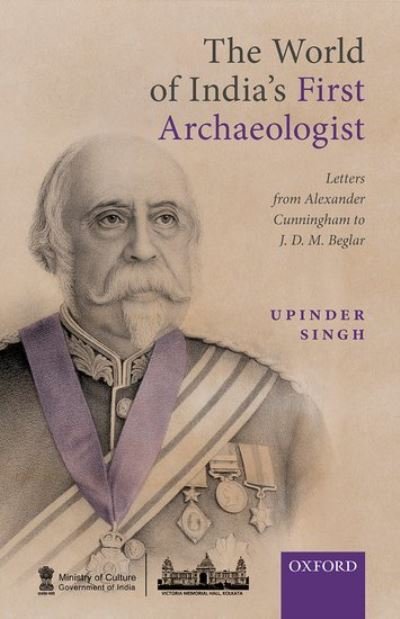 Cover for The World of India's First Archaeologist: Letters from Alexander Cunningham to JDM Beglar (Hardcover Book) (2021)