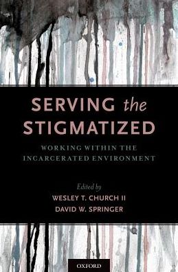 Cover for Church Wesley T · Serving the Stigmatized: Working within the Incarcerated Environment (Hardcover Book) (2018)