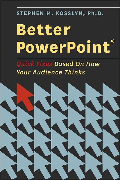 Cover for Kosslyn, Stephen (PhD. Chair, Department of Psychology, PhD. Chair, Department of Psychology, Harvard University, Santa Monica, CA) · Better PowerPoint (R): Quick Fixes Based On How Your Audience Thinks (Pocketbok) (2010)