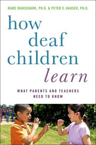 Cover for Marschark, Marc (, Center for Research on Educational Partnerships, National Technical Institute for the Deaf, Rochester, New York, USA) · How Deaf Children Learn: What Parents and Teachers Need to Know - Perspectives on Deafness (Hardcover Book) (2011)