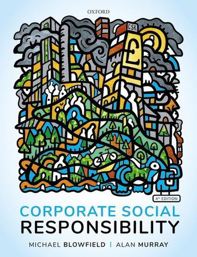 Cover for Blowfield, Michael (former Professor of Corporate Responsibility at Wolverhampton University; Senior Visiting Research Associate at the Smith School of Enterprise and the Environment, University of Oxford; and Teaching Fellow at London Business School) · Corporate Social Responsibility (Paperback Book) [4 Revised edition] (2019)