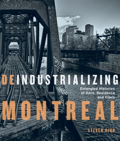 Cover for Steven High · Deindustrializing Montreal: Entangled Histories of Race, Residence, and Class - Studies on the History of Quebec / Etudes d'histoire du Quebec (Hardcover bog) (2022)