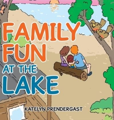 Cover for Katelyn Prendergast · Family Fun at the Lake (Hardcover Book) (2022)