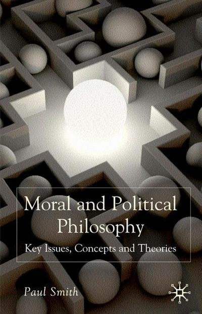 Cover for Paul Smith · Moral and Political Philosophy: Key Issues, Concepts and Theories (Innbunden bok) (2008)