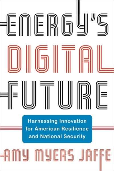Energy's Digital Future: Harnessing Innovation for American Resilience and National Security - Center on Global Energy Policy Series - Amy Myers Jaffe - Books - Columbia University Press - 9780231216753 - June 18, 2024
