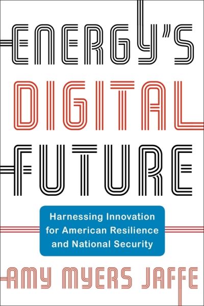 Cover for Amy Myers Jaffe · Energy's Digital Future: Harnessing Innovation for American Resilience and National Security - Center on Global Energy Policy Series (Paperback Book) (2024)