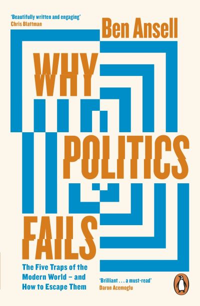 Cover for Ben Ansell · Why Politics Fails: The Five Traps of the Modern World &amp; How to Escape Them (Paperback Book) (2023)