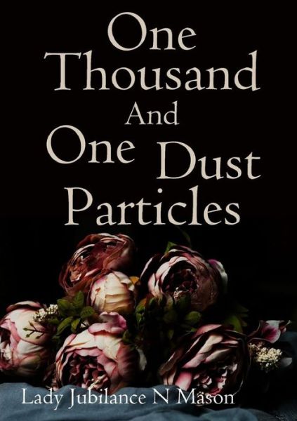 Cover for Lady Jubilance N Mason · One Thousand and One Dust Particles (Paperback Book) (2019)