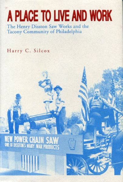 Cover for Harry  C. Silcox · A Place to Live and Work: The Henry Disston Saw Works and the Tacony Community of Philadelphia (Paperback Book) (1994)