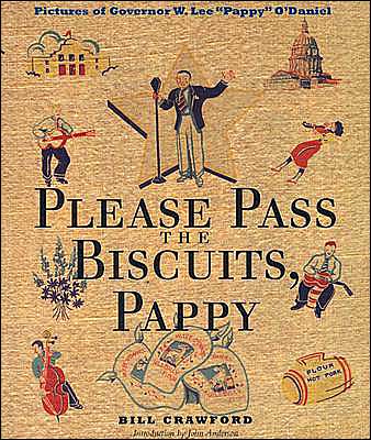 Please Pass the Biscuits, Pappy: Pictures of Governor W. Lee "Pappy" O'Daniel - Clifton and Shirley Caldwell Texas Heritage Series - Bill Crawford - Books - University of Texas Press - 9780292705753 - September 1, 2004