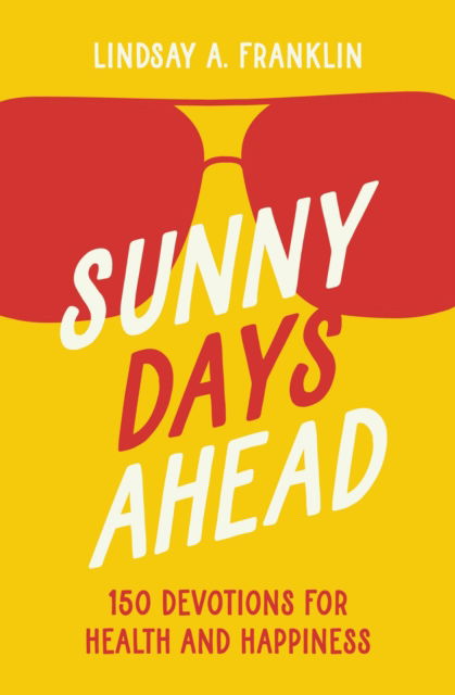 Cover for Lindsay Franklin · Sunny Days Ahead: 150 Devotions for Health and Happiness (Paperback Book) (2025)