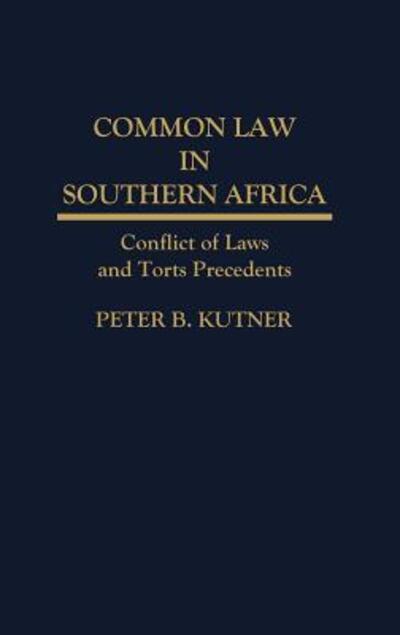 Cover for Peter Kutner · Common Law in Southern Africa: Conflict of Laws and Torts Precedents (Hardcover Book) (1990)