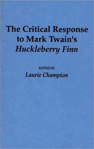 Cover for Laurie Champion · The Critical Response to Mark Twain's Huckleberry Finn - Critical Responses in Arts and Letters (Hardcover Book) (1991)