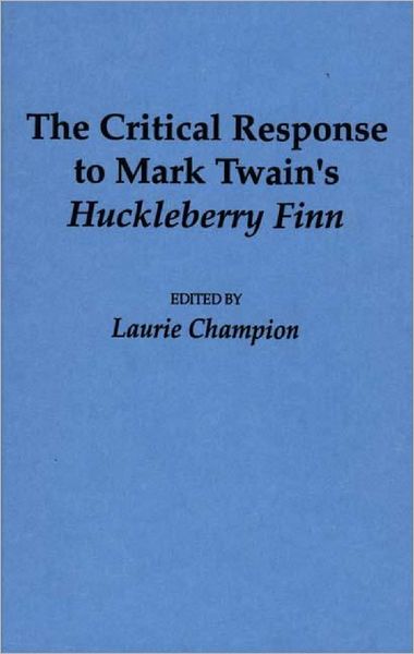 The Critical Response to Mark Twain's Huckleberry Finn - Critical Responses in Arts and Letters - Laurie Champion - Books - Bloomsbury Publishing Plc - 9780313275753 - November 30, 1991