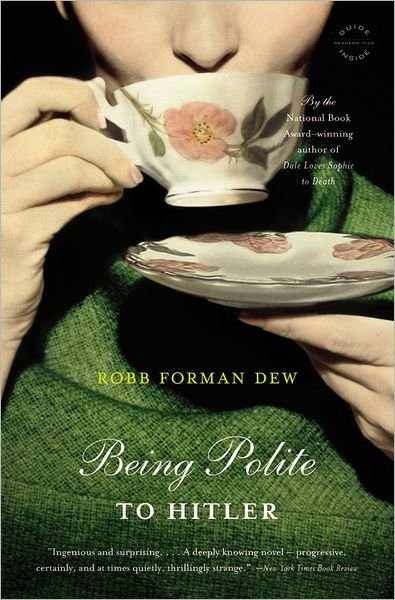Cover for Robb Forman Dew · Being Polite To Hitler (Paperback Book) (2011)