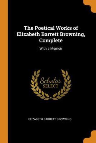 Cover for Elizabeth Barrett Browning · The Poetical Works of Elizabeth Barrett Browning, Complete With a Memoir (Paperback Book) (2018)