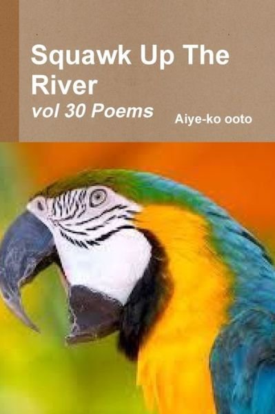 Cover for Aiye-ko ooto · Squawk Up The River (Pocketbok) (2018)