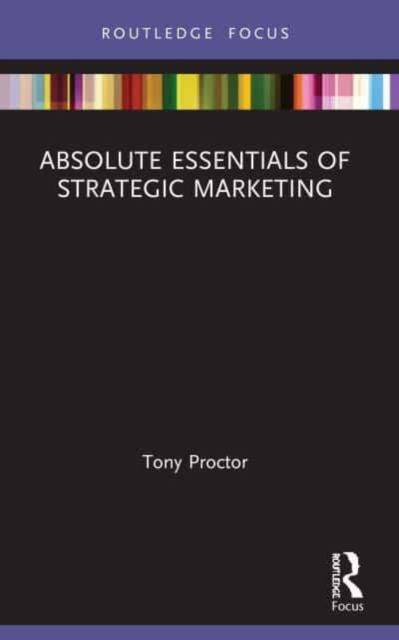 Cover for Proctor, Tony (University of Chester, UK) · Absolute Essentials of Strategic Marketing - Absolute Essentials of Business and Economics (Paperback Book) (2023)