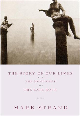 Cover for Mark Strand · The Story of Our Lives, with the Monument and the Late Hour (Paperback Bog) (2002)