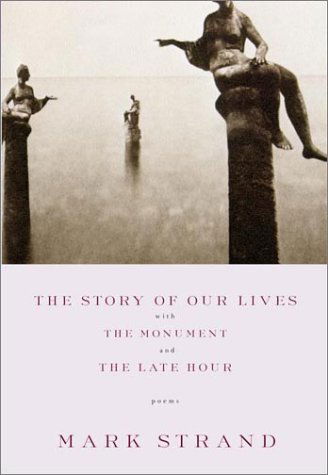 Cover for Mark Strand · The Story of Our Lives, with the Monument and the Late Hour (Paperback Book) (2002)