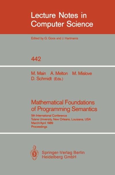 Cover for G Goos · Mathematical Foundations of Programming Semantics: 5th International Conference, Tulane University, New Orleans, Louisiana, USA, March 29-April 1, 1989. Proceedings - Lecture Notes in Computer Science (Paperback Bog) [1990 edition] (1990)