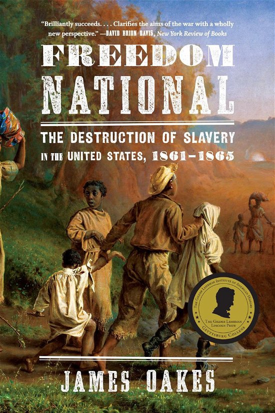 Cover for Oakes, James (City University of New York Graduate Center) · Freedom National: The Destruction of Slavery in the United States, 1861-1865 (Paperback Bog) (2014)