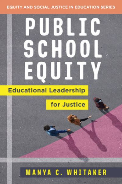 Cover for Whitaker, Manya (Colorado College) · Public School Equity: Educational Leadership for Justice - Equity and Social Justice in Education (Paperback Book) (2022)