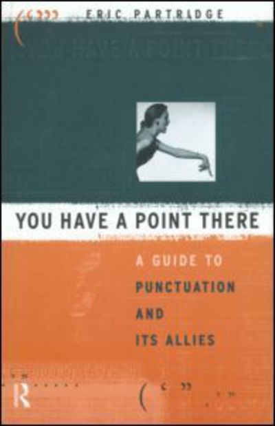 Cover for Eric Partridge · You Have a Point There: A Guide to Punctuation and Its Allies (Paperback Book) (1978)