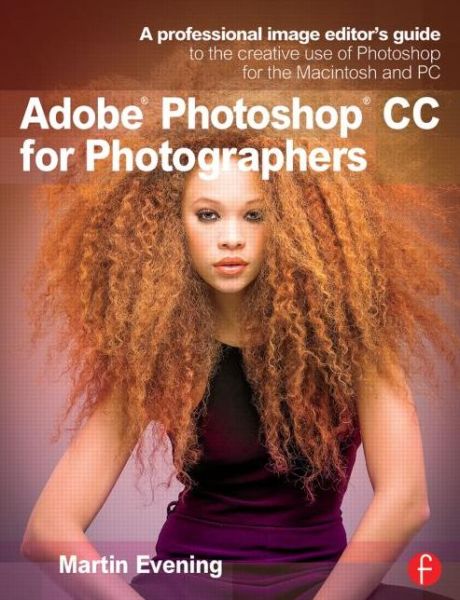 Cover for Martin Evening · Adobe Photoshop Cc for Photographers: a Professional Image Editor's Guide to the Creative Use of Photoshop for the Macintosh and Pc (Paperback Book) (2013)