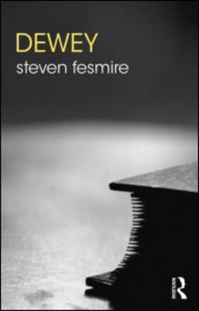 Dewey - The Routledge Philosophers - Steven Fesmire - Books - Taylor & Francis Ltd - 9780415782753 - November 20, 2014