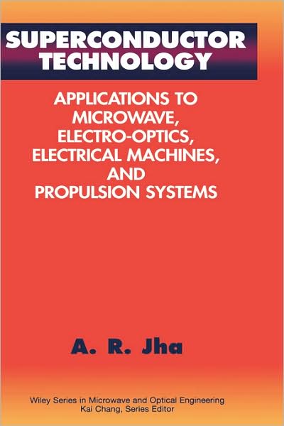 Cover for Animesh R. Jha · Superconductor Technology: Applications to Microwave, Electro-Optics, Electrical Machines, and Propulsion Systems - Wiley Series in Microwave and Optical Engineering (Hardcover Book) (1998)